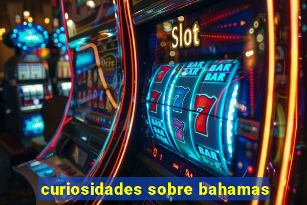 curiosidades sobre bahamas